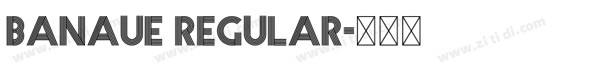 Banaue Regular字体转换 Banaue Regular字体转换